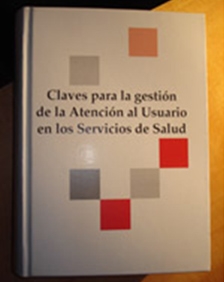 Claves para la gestión de la Atención al Usuario en los Servicios de Salud. Libro de la Sociedad Española de Atención al Usuario de la Sanidad (SEAUS)