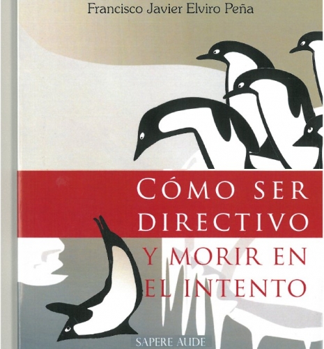 Cómo ser directivo y morir en el intento.  Un libro de Javier Elviro Peña